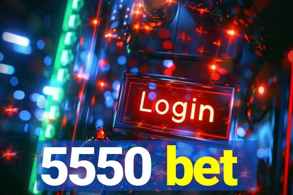 5550 bet